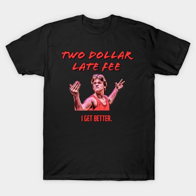 No Retreat, No Surrender "I get better." Tee! T-Shirt by Two Dollar Late Fee